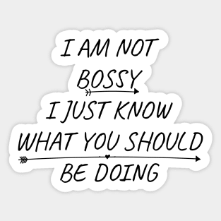 I Am Not Bossy I Just Know What You Should Be Doing Funny Sticker